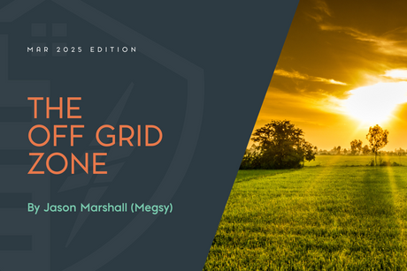 The Off Grid Zone | March 2025 Edition